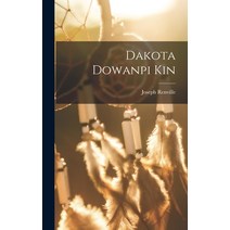 (영문도서) Dakota Dowanpi Kin Hardcover, Legare Street Press, English, 9781017269574