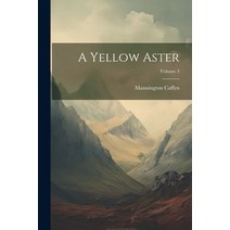 (영문도서) A Yellow Aster; Volume 3 Paperback, Legare Street Press, English, 9781021925688