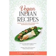 Vegan Indian Recipes for Health Wellness Weight Loss Happiness & Longevity: Over 100 of My Indian... Paperback, Independently Published, English, 9798747850286