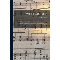 (영문도서) Sweet Singer: a Collection of Hymns and Tunes for Sunday- Schools; Together With a Variety Su... Paperback, Legare Street Press, English, 9781015159167