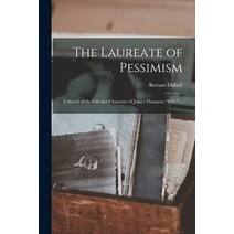(영문도서) The Laureate of Pessimism: a Sketch of the Life and Character of James Thomson (B.V.) .. Paperback, Legare Street Press, English, 9781014731944