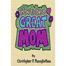 (영문도서) How To Be A Great Mom Paperback, Thunder Enlightening