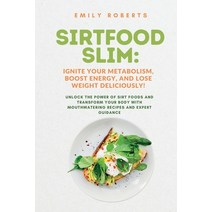 (영문도서) SIRTFOOD Slim: Unlock the Power of SIRT Foods and Transform Your Body with Mouthwatering Reci... Paperback, Emily Roberts, English, 9781803624273
