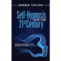 (영문도서) Self-Hypnosis for the 21st Century: Create Your Eight-Step Personal Change Blueprint Paperback, Intuitive Life Coach LLC, English, 9781736754917