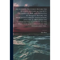 (영문도서) An Address Delivered Before the St. Louis Historical Society December 10 1868 and Repeated... Paperback, Legare Street Press, English, 9781014607454