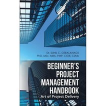 Beginner?s Project Management Handbook : Art of Project Delivery, Authorhouse, 9781524665562, Gebalanage, Sunil C.