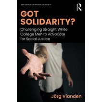 Got Solidarity?: Challenging Straight White College Men to Advocate for Social Justice Paperback, Routledge, English, 9781138654839