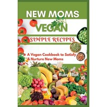 (영문도서) New Moms Vegan Simple Recipes: A Vegan Cookbook to Satisfy and Nurture New Moms Paperback, Independently Published, English, 9798850179427