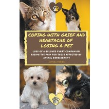 Coping With Grief And Heartache Of Losing A Pet: Loss Of A Beloved Furry Companion: Easing The Pain ... Paperback, Anthea Peries, English, 9798201613211