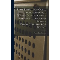 (영문도서) Some Effects of Cold Warm and Hot Wheat Conditioning on the Milling and Baking Characteristi... Hardcover, Hassell Street Press