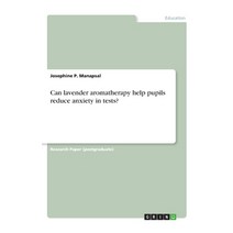 Can lavender aromatherapy help pupils reduce anxiety in tests? Paperback, Grin Verlag, English, 9783668909083