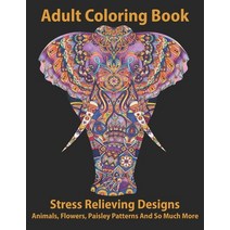 Adult Coloring Book: Animals Flowers Paisley Patterns And So Much More Stress Relieving Designs Paperback, Independently Published, English, 9798593260703