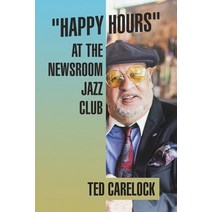 (영문도서) Happy Hours at the Newsroom Jazz Club Paperback, iUniverse, English, 9781663250018