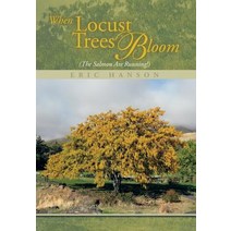 When Locust Trees Bloom (The Salmon Are Running!) Hardcover, Xlibris Us, English, 9781493182886