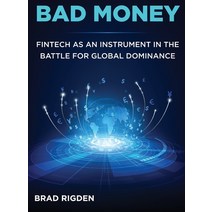 (영문도서) Bad Money: FinTech as an Instrument in the Battle for Global Dominance Hardcover, Bradley James Rigden