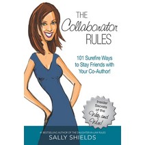 The Collaborator Rules: 101 Surefire Ways to Stay Friends with Your Co-Author! Paperback, Createspace Independent Publishing Platform
