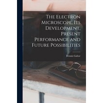 (영문도서) The Electron Microscope Its Development Present Performance and Future Possibilities Paperback, Hassell Street Press, English, 9781014738455