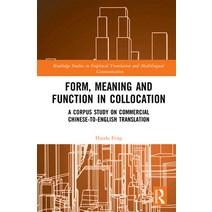 (영문도서) Form Meaning and Function in Collocation: A Corpus Study on Commercial Chinese-to-English Tr... Hardcover, Routledge, English, 9780367321307