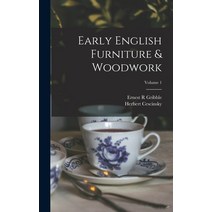 (영문도서) Early English Furniture & Woodwork; Volume 1 Hardcover, Legare Street Press, 9781015796867