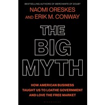 (영문도서) The Big Myth: How American Business Taught Us to Loathe Government and Love the Free Market Hardcover, Bloomsbury Publishing, English, 9781635573572