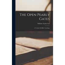 (영문도서) The Open Pearly Gates; A Treatise On Bible Teachings Hardcover, Legare Street Press, English, 9781018652788