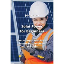 (영문도서) Solar Power for Beginners: Plant & Install Solar Power System for Your Home and More Paperback, Jason Hann, English, 9789976231304