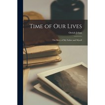 (영문도서) Time of Our Lives: the Story of My Father and Myself Paperback, Hassell Street Press, English, 9781013827969