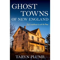 (영문도서) Ghost Towns of New England: Thirty-Two Locations Lost to Time Paperback, Down East Books, English, 9781684750160