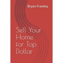 Sell Your Home for Top Dollar Paperback, Independently Published, English, 9798697418291