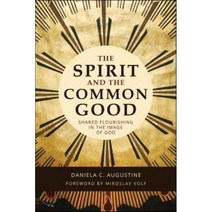 The Spirit and the Common Good : Shared Flourishing in the Image of God, Eerdmans Pub Co, 9780802843852, Augustine, Daniela/ Volf, M...