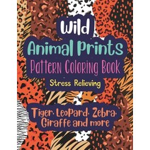 Wild Animal Prints Pattern Coloring Book (Tiger Leopard Zebra Giraffe and more): Pretty Fun & Str... Paperback, Independently Published, English, 9798731056397