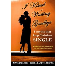 I kissed waiting goodbye: 8 myths that keep Christians single Paperback, Createspace Independent Pub..., English, 9781721137503