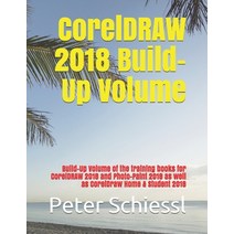(영문도서) CorelDRAW 2018 Build-Up Volume: Build-Up Volume of the training books for CorelDRAW 2018 and ... Paperback, Independently Published, English, 9781792716461