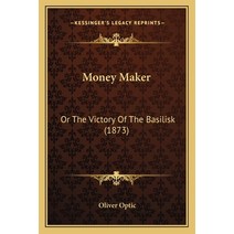 Money Maker: Or The Victory Of The Basilisk (1873) Paperback, Kessinger Publishing