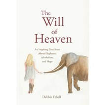 The Will of Heaven: An Inspiring True Story About Elephants Alcoholism and Hope Hardcover, Alberta Pearl Publishing