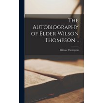 (영문도서) The Autobiography of Elder Wilson Thompson .. Hardcover, Legare Street Press, English, 9781016185295