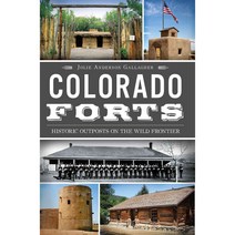 Colorado Forts: Historic Outposts on the Wild Frontier, History Pr