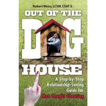 Out of the Doghouse: A Step-by-Step Relationship-Saving Guide for Men Caught Cheating, Hci