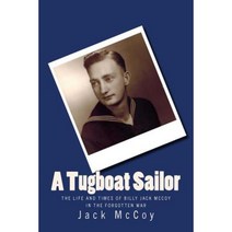 A Tugboat Sailor: The Life and Times of Billy Jack McCoy in the Forgotten War Paperback, Createspace