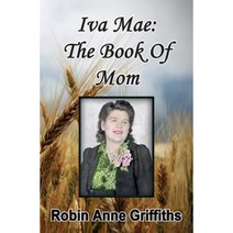Iva Mae: The Book of Mom Paperback, Robin Anne Griffiths
