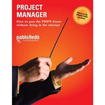 Project Manager: How to Pass the Pmp Exam Without Dying in the Attempt Paperback, Pablolledo.com LLC