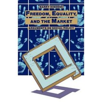 Freedom Equality and the Market: Arguments on Social Policy Paperback, Taylor & Francis