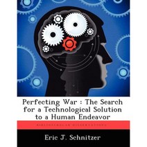 Perfecting War: The Search for a Technological Solution to a Human Endeavor Paperback, Biblioscholar