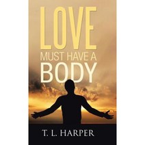 Love Must Have a Body Hardcover, WestBow Press