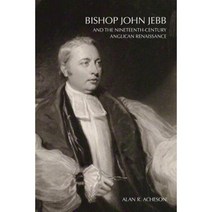 Bishop John Jebb and the Nineteenth-Century Anglican Renaissance Paperback, Acheson Publications
