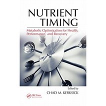 Nutrient Timing: Metabolic Optimization for Health Performance and Recovery Hardcover, CRC Press