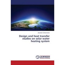 Design and Heat Transfer Studies on Solar Water Heating System Paperback, LAP Lambert Academic Publishing