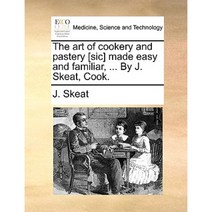 The Art of Cookery and Pastery [Sic] Made Easy and Familiar ... by J. Skeat Cook. Paperback, Gale Ecco, Print Editions