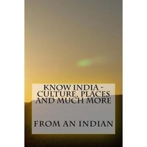 Know India - Culture Places and Much More Paperback, Createspace Independent Publishing Platform
