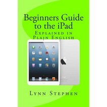 Beginners Guide to the iPad Paperback, Createspace Independent Publishing Platform